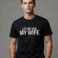 ”Let Me Ask My Wife” Rolig tryckt T-shirt för män